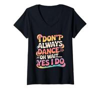 Mujer No Siempre Bailo Oh Espera Sí Lo Hago para Bailarina Dance Lover Camiseta Cuello V