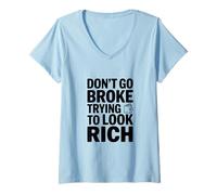 Mujer No te vayas a la quiebra Tratando de lucir Rica Declaración Divertida Camiseta Cuello V