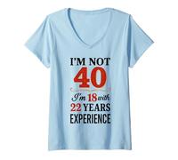 Mujer No Tengo 40 años, Tengo 18 años con 22 años de Experiencia Camiseta Cuello V