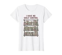 Mujer No Tengo Control de estanterías Libros de Biblioteca Leyendo Amante de los Libros Camiseta