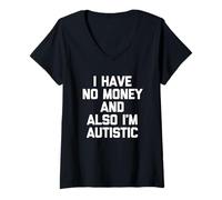 Mujer No tengo dinero y también soy autista - Divertido autismo autista Camiseta Cuello V