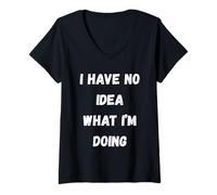 Mujer No Tengo Idea de lo Que Estoy Haciendo - Funny Sarcastic Camiseta Cuello V