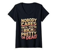 Mujer Nobody Cares Until You'Re Rich Pretty Or Dead - Camiseta Cuello V