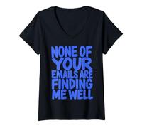 Mujer None of Your Emails Are Finding Me Well Sarcastic Saying Camiseta Cuello V