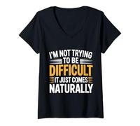Mujer Not Trying To Be Difficult It Comes Naturally - Camiseta Cuello V