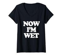 Mujer Now I'm Wet - Divertido Dicho Sarcástico Chicas Cool Women Cute Camiseta Cuello V