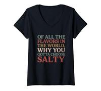Mujer of All The Flavors in The World, Why You Gotta Choose Salty? Camiseta Cuello V