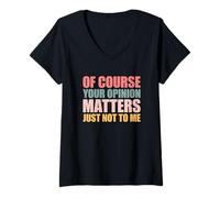 Mujer of Course Your Opinion Matters Just Not to Me Camiseta Cuello V