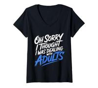 Mujer Oh Sorry I Thought I Was Dealing with Adults - Camiseta Cuello V