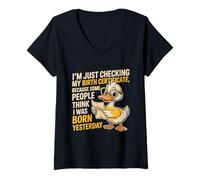 Mujer Pato Estoy Verificando Mi Certificado de Nacimiento Nacido Ayer Camiseta Cuello V