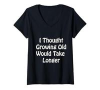 Mujer Pensé Que envejecer tomaría más Tiempo Camiseta Cuello V