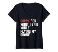 Mujer Perdón por lo que dije mientras volaba mi dron. Camiseta Cuello V