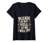 Mujer Please Do Not Yell At Me I Will Cry - Camiseta Cuello V
