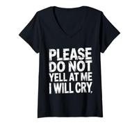 Mujer Please Do Not Yell At Me I Will Cry Llorón Sensible |- Camiseta Cuello V
