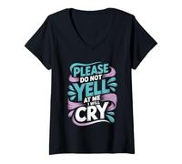 Mujer Please Do Not Yell At Me I Will Cry Llorón Sensible - Camiseta Cuello V