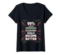 Mujer Please Wait While I Become Better - Personal Improvement 99% Camiseta Cuello V