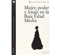 Mujer, poder y linaje en la Baja Edad Media: Una biografía de Leonor de Pimentel: 12 (Monografías del Máster Universitario en Estudios medievales Hispánicos)
