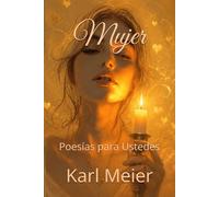 Mujer: Poesías para Ustedes (Poesías de Karl Meier)