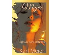 Mujer: Poesías para Ustedes (Poesías de Karl Meier)