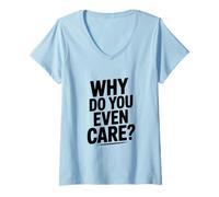 Mujer ¿por qué te Importa? Humor sarcástico Divertido Camiseta Cuello V