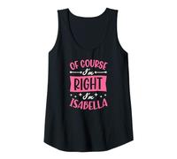 Mujer por Supuesto Que Tengo razón, Soy Isabella Nombre Personalizado Camiseta sin Mangas