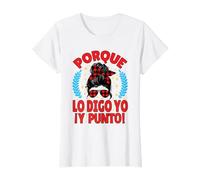 Mujer Porque Lo Digo Yo Y Punto - Día de la Madre Mamá Abuela Camiseta