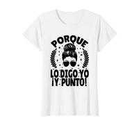 Mujer Porque Lo Digo Yo Y Punto - Día de la Madre Mamá Abuela Camiseta