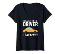 Mujer Porque soy el conductor por eso gracioso taxista Camiseta Cuello V