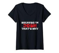 Mujer Porque Soy Josh, por eso Nombre Divertido sarcástico Camiseta Cuello V