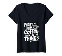 Mujer Primero tomo café y Luego Hago Las Cosas Camiseta Cuello V