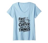 Mujer Primero tomo café y Luego Hago Las Cosas Camiseta Cuello V