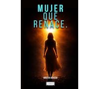 Mujer que renace: sanar tu historia para no repetirla contigo ni con tus hijos