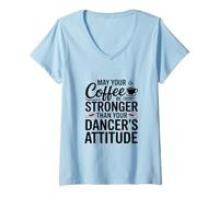 Mujer Que tu café Sea más Fuerte Que la Actitud de tu Bailarina mamá Camiseta Cuello V