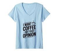 Mujer Quiero café, no tu opinión, Amantes del café Divertidos Camiseta Cuello V