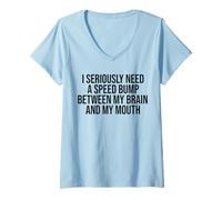 Mujer Realmente necesito un golpe de velocidad entre mi cerebro y mi boca Camiseta Cuello V