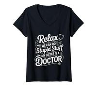 Mujer Relax We Can Do Stupid Stuff My Sister Is A Doctor - Camiseta Cuello V