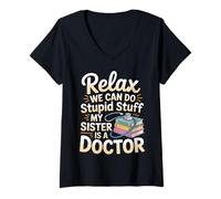 Mujer Relax We Can Do Stupid Stuff My Sister Is A Doctor |- Camiseta Cuello V