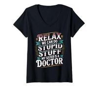Mujer Relax We Can Do Stupid Stuff My Sister Is A Doctor - Camiseta Cuello V