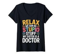 Mujer Relax We Can Do Stupid Stuff My Sister Is A Doctor |- Camiseta Cuello V