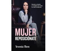 Mujer Reposiciónate: Revela tu diseño y no dejes que nada te robe la esencia