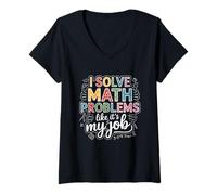 Mujer Resuelvo Problemas de matemáticas como si Fuera mi Trabajo Maestro Humor Dicho Camiseta Cuello V