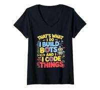 Mujer Robótica graciosa, eso es lo que hago, construyo bots y código Camiseta Cuello V