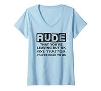 Mujer Rude That You'Re Leaving But Ok Bye Traitor Youre Dead To Us Camiseta Cuello V