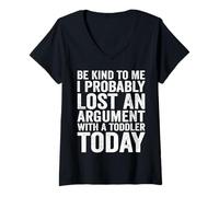 Mujer Sé amable conmigo, probablemente perdí una discusión con un niño pequeño Camiseta Cuello V