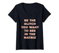 Mujer Sé el Glitch que quieres ver en Matrix Camiseta Cuello V
