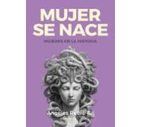 Mujer se nace; Secretos, mentiras y silencios en la historia de las mujeres