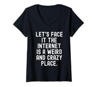 Mujer Seamos sinceros, Internet es un Lugar extraño y Loco Inteligente Camiseta Cuello V