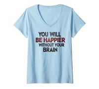 Mujer Serás más Feliz sin tu Cerebro Camiseta Cuello V