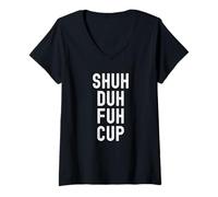 Mujer Shuh Duh Fuh Cup, humor sarcástico divertido para adultos, cierra el F Up Camiseta Cuello V