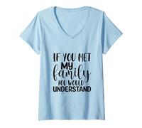Mujer Si conocieras a mi Familia, entenderías Divertido Camiseta Cuello V